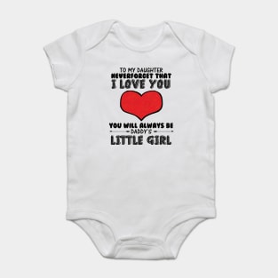 To my daughter, you will always be daddy's little girl Baby Bodysuit